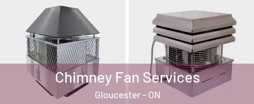  Chimney Fan Services Gloucester - ON