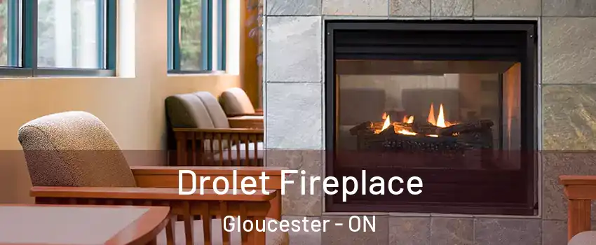  Drolet Fireplace Gloucester - ON