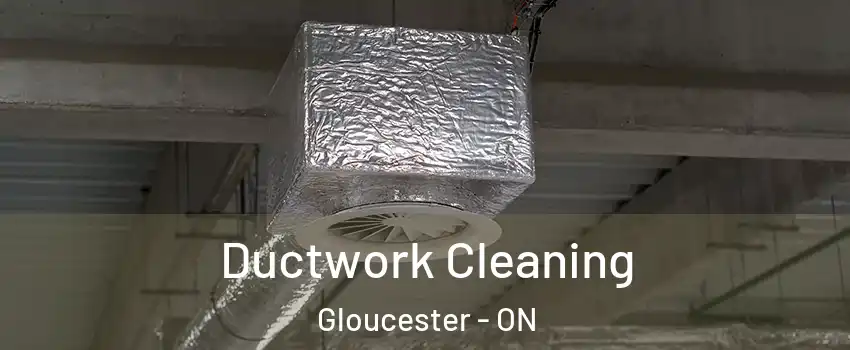 Ductwork Cleaning Gloucester - ON