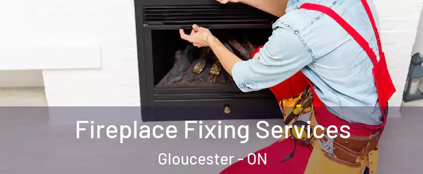  Fireplace Fixing Services Gloucester - ON