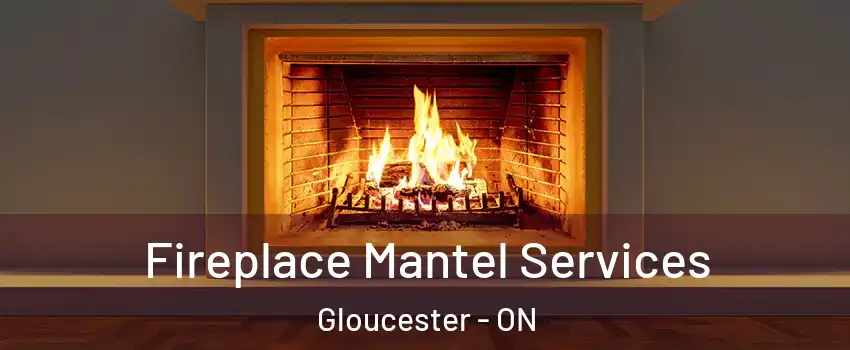  Fireplace Mantel Services Gloucester - ON