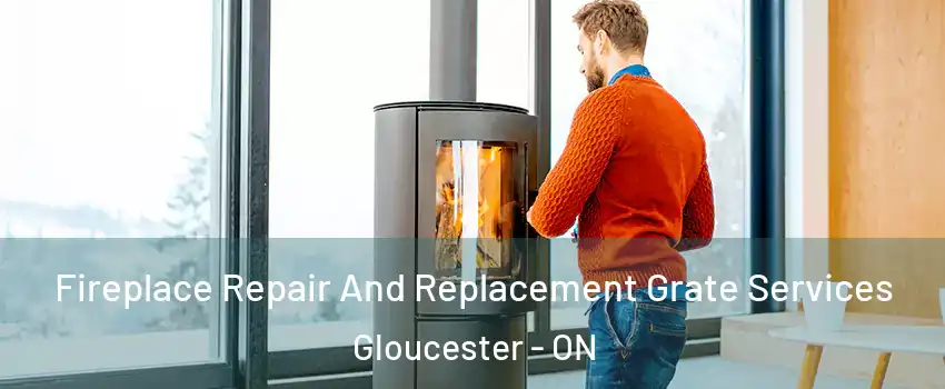  Fireplace Repair And Replacement Grate Services Gloucester - ON