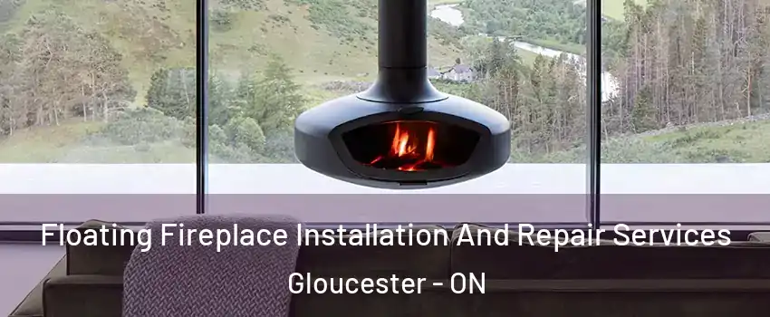  Floating Fireplace Installation And Repair Services Gloucester - ON
