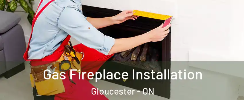  Gas Fireplace Installation Gloucester - ON