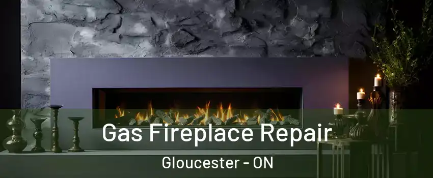  Gas Fireplace Repair Gloucester - ON