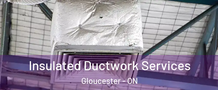  Insulated Ductwork Services Gloucester - ON
