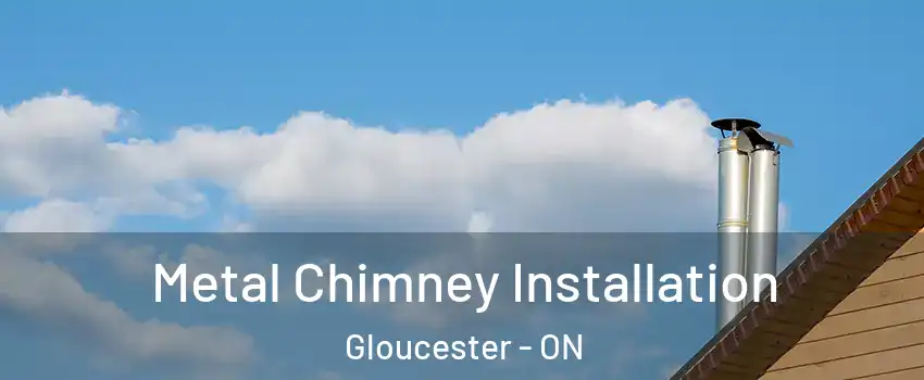  Metal Chimney Installation Gloucester - ON