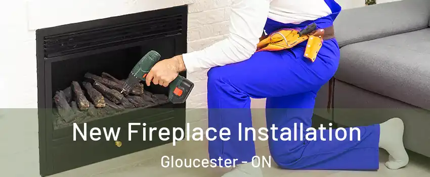  New Fireplace Installation Gloucester - ON