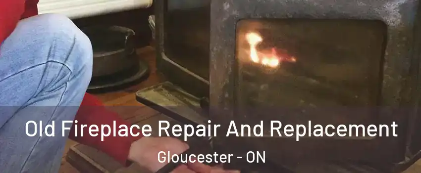  Old Fireplace Repair And Replacement Gloucester - ON