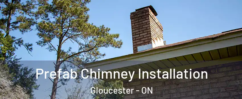  Prefab Chimney Installation Gloucester - ON