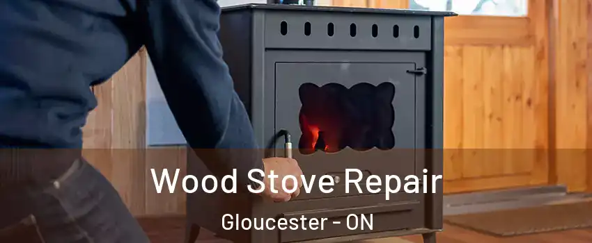  Wood Stove Repair Gloucester - ON